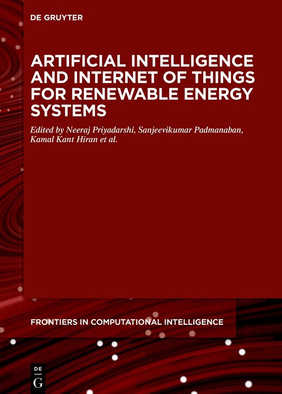 De Gruyter Frontiers in Computational Intelligence12- Artificial Intelligence and Internet of Things for Renewable Energy Systems