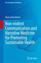 New Paradigms in Healthcare - Non-violent Communication and Narrative Medicine for Promoting Sustainable Health