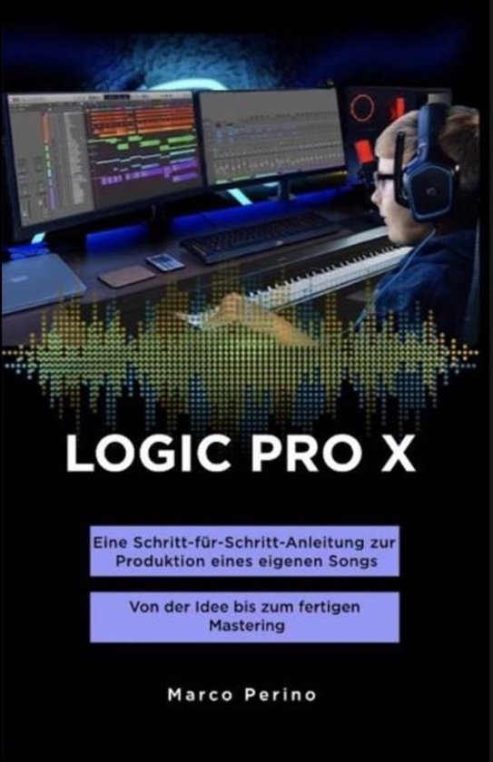 LOGIC PRO X - Eine Schritt-für-Schritt-Anleitung zur Produk ... - cover