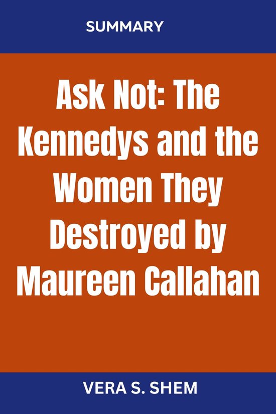 Ask Not: The Kennedys and the Women They Destroyed by Maureen Callahan ...