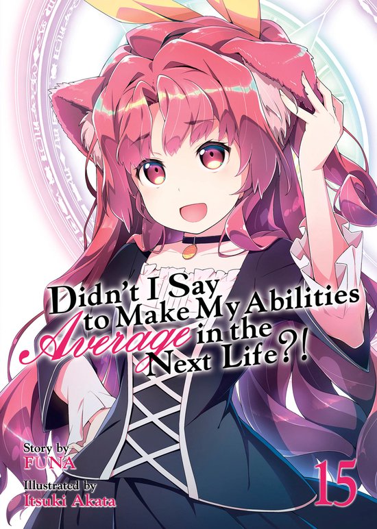 Didn't I Say to Make My Abilities Average in the Next Life?! (Light Novel)- Didn't I Say to Make My Abilities Average in the Next Life?! (Light Novel) Vol. 15