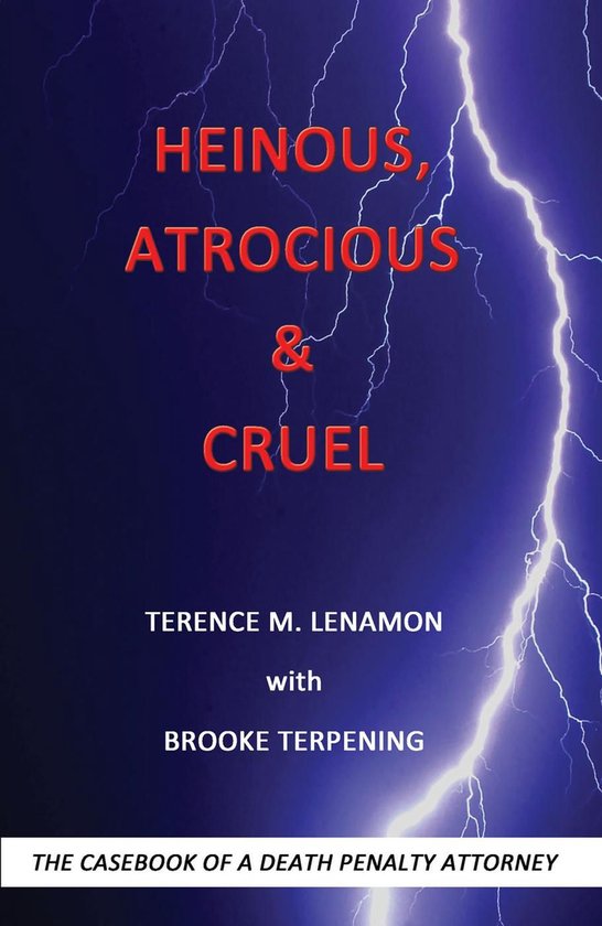Heinous, Atrocious & Cruel: The Casebook of a Death Penalty  ... - cover