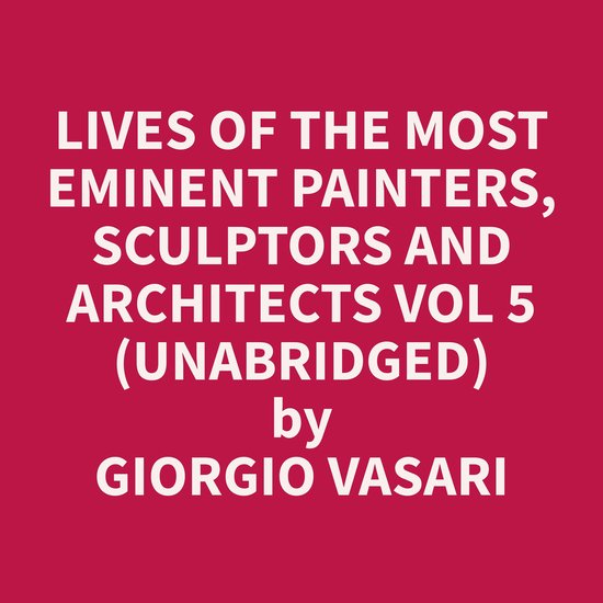 Lives of the Most Eminent Painters, Sculptors and Architects Vol 5 ...