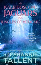 The Kaleidoscope Jaguars of the Jungles of Mexicatl and Other Short Stories