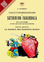 Liber Liber - Viaggi straordinarissimi di Saturnino Farandola. Parte quarta. La ricerca dell'elefante bianco