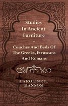 Studies In Ancient Furniture - Couches And Beds Of The Greeks, Etruscans And Romans