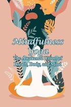 Mindfulness Yoga: The Awakened Union of Breath, Body, and Mind