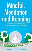 Mindful, Meditation and Running: The discovery of self-love through mindful running, for a more fulfilled life