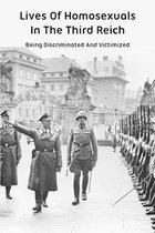 Lives Of Homosexuals In The Third Reich: Being Discriminated And Victimized