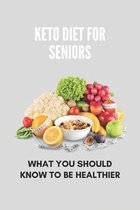 Keto Diet For Seniors: What You Should Know To Be Healthier