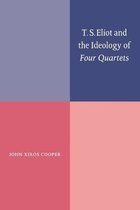 T. S. Eliot and the Ideology of Four Quartets