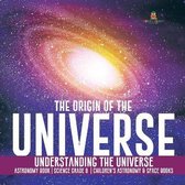The Origin of the Universe Understanding the Universe Astronomy Book Science Grade 8 Children's Astronomy & Space Books