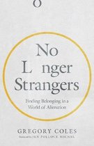 No Longer Strangers Finding Belonging in a World of Alienation