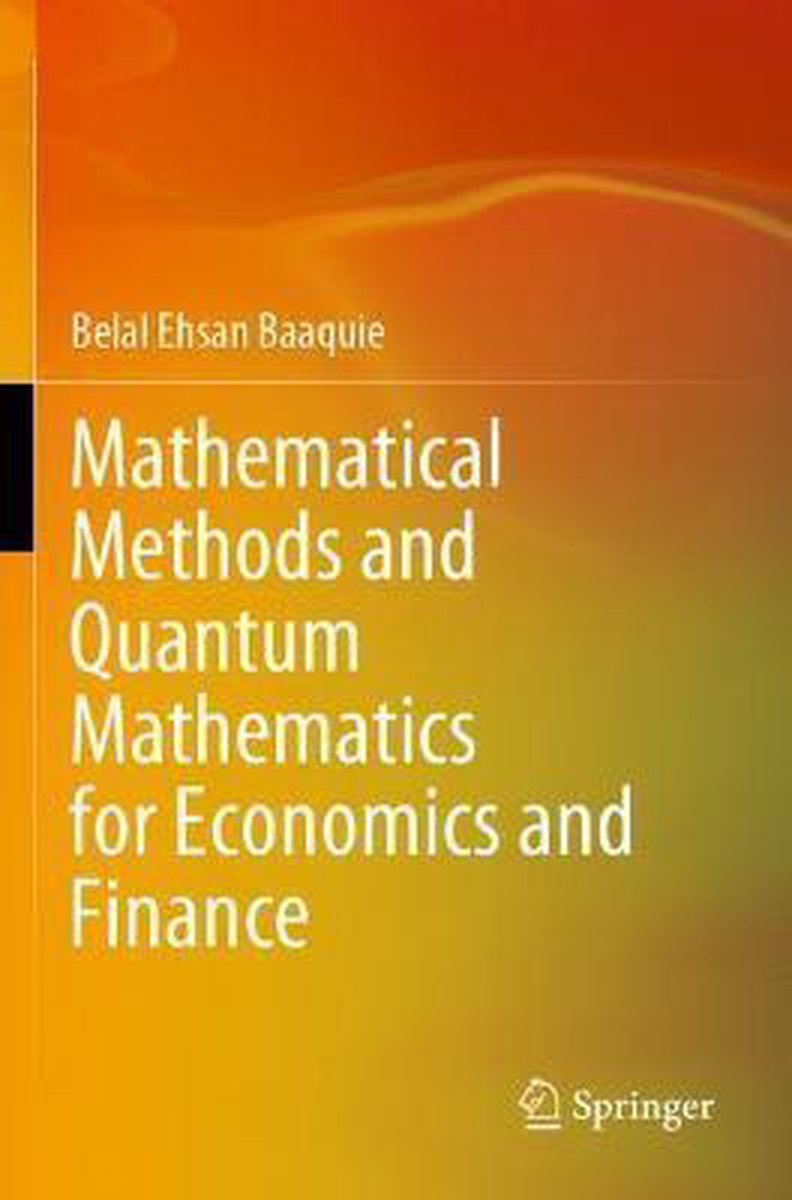 Mathematical Methods And Quantum Mathematics For Economics And Finance van Belal Ehsan Baaquie