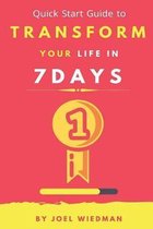 Quick Start Guide to Transform Your Life in 7 Days