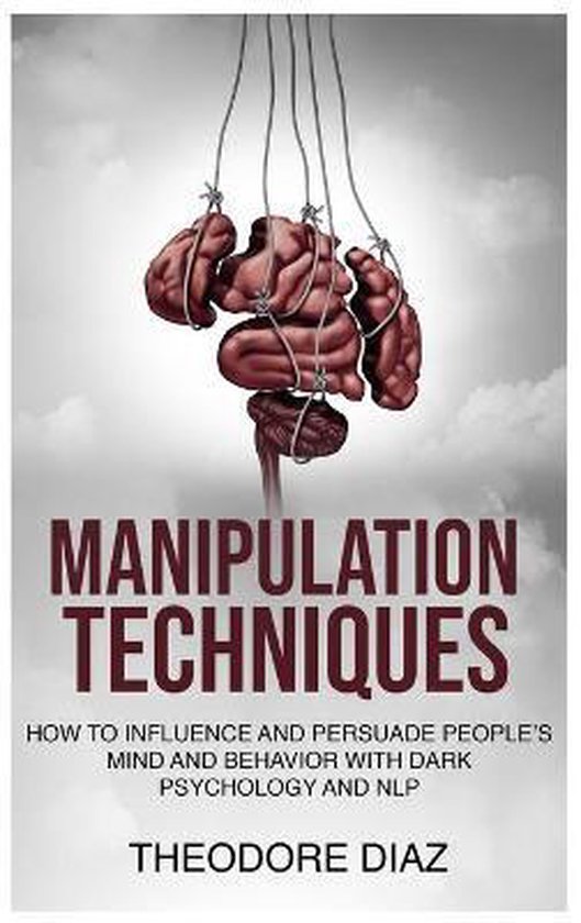 Manipulation Techniques How to Influence and Persuade People's Mind