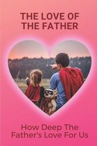 The Love Of The Father: How Deep The Father's Love For Us