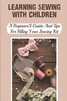 Learning Sewing With Children: A Beginner'S Guide And Tips For Filling Your Sewing Kit