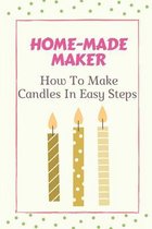 Home-Made Maker: How To Make Candles In Easy Steps