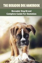 The Boxador Dog Handbook: Boxador Dog Breed Complete Guide For Dummies