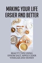 Making Your Life Easier And Better: Beauty Tips Using Epsom Salt, Apple Cider Vinegar And Honey