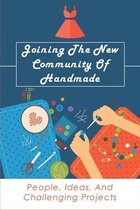 Joining The New Community Of Handmade: People, Ideas, And Challenging Projects