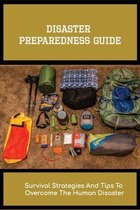 Disaster Preparedness Guide: Survival Strategies And Tips To Overcome The Human Disaster