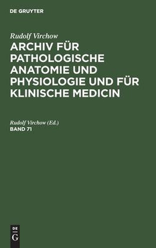 Rudolf Virchow: Archiv Für Pathologische Anatomie Und Physiologie Und Für Klinische Medicin. Band 71