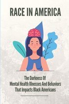 Race In America: The Darkness Of Mental Health Illnesses And Behaviors That Impacts Black Americans
