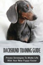 Dachshund Training Guide: Proven Strategies To Make Life With Your New Puppy Easier