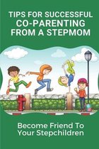Tips For Successful Co-Parenting From A Stepmom: Become Friend To Your Stepchildren