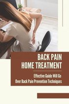 Back Pain Home Treatment: Effective Guide Will Go Over Back Pain Prevention Techniques