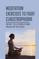 Meditation Exercises To Fight Claustrophobia: How To Overcome Fear Of Flying