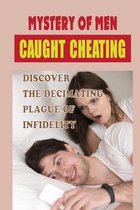 Mystery Of Men Caught Cheating: Discover The Decimating Plague Of Infidelity