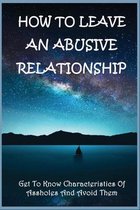 How To Leave An Abusive Relationship: Get To Know Characteristics Of Assholes And Avoid Them