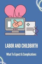 Labor And Childbirth: What To Expect & Complications