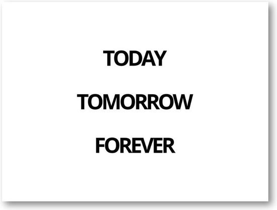 Today Tomorrow Forever - 40x30 Canvas Liggend - Besteposter - Minimalist - Tekstposters
