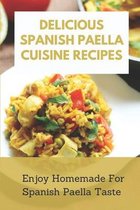 Delicious Spanish Paella Cuisine Recipes: Enjoy Homemade For Spanish Paella Taste