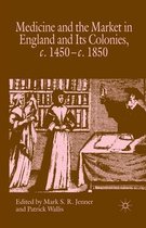 Medicine and the Market in England and its Colonies, c.1450- c.1850