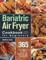 Bariatric Air Fryer Cookbook for Beginners: 365-Day Effortless and Tasty Recipes for Healthier Fried Favorites Help You Eat Well & Keep the Weight Off