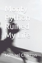 Monty Python Ruined My Life