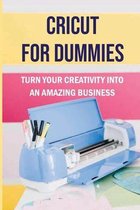 Cricut For Dummies: Turn Your Creativity Into An Amazing Business