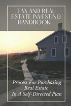 Tax And Real Estate Investing Handbook: Process For Purchasing Real Estate In A Self-Directed Plan