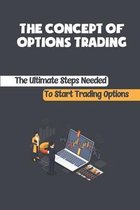 The Concept Of Options Trading: The Ultimate Steps Needed To Start Trading Options
