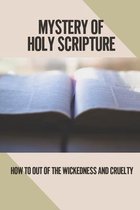 Mystery Of Holy Scripture: How To Out Of The Wickedness And Cruelty