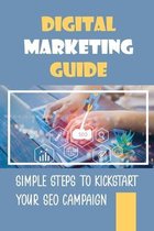 Digital Marketing Guide: Simple Steps To Kickstart Your SEO Campaign