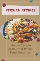 Persian Recipes: Simple Recipes For Beloved Persian Food Favorites