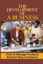 The Development Of A Business: How To Manage Products And Get New Customers