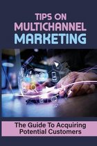 Tips On Multichannel Marketing: The Guide To Acquiring Potential Customers
