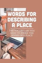 Words For Describing A Place: The Vocabulary You Need To Evoke The Senses Of A Place